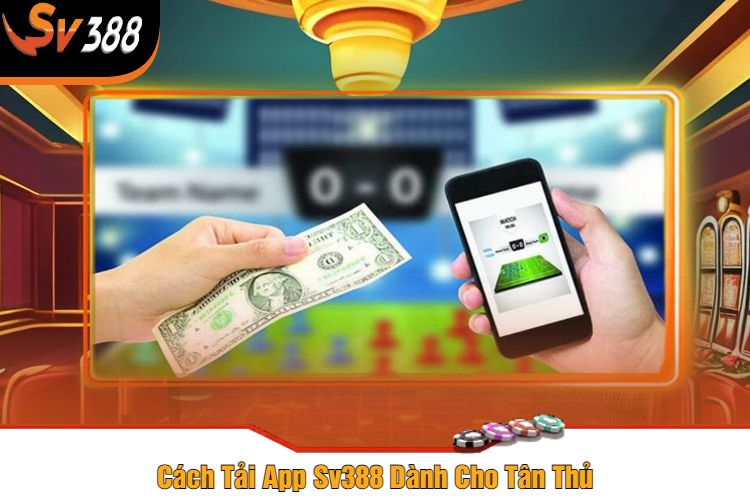 Cách Tải App Sv388 Dành Cho Tân Thủ