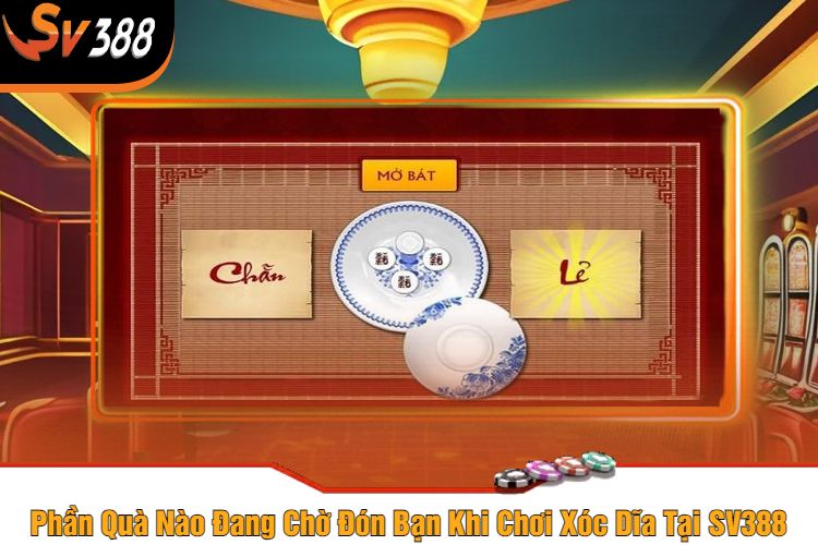 Phần Quà Nào Đang Chờ Đón Bạn Khi Chơi Xóc Dĩa Tại SV388