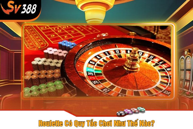 Roulette Có Quy Tắc Chơi Như Thế Nào